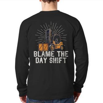 Forklift Certified Truck Driver Blame The Day Shift Driver Back Print Long Sleeve T-shirt | Mazezy