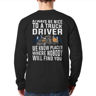 For Trucker Dad Always Be Nice To A Truck Driver Back Print Long Sleeve T-shirt | Mazezy