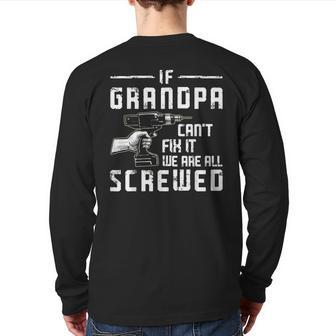 If Grandpa Can't Fix It We Are All Screwed Fathers Day Back Print Long Sleeve T-shirt | Mazezy