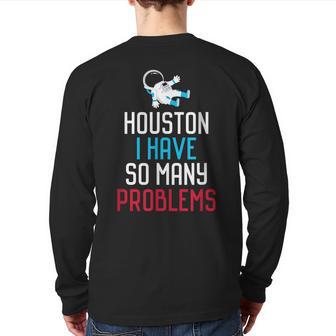 Houston I Have So Many Problems Back Print Long Sleeve T-shirt - Monsterry AU