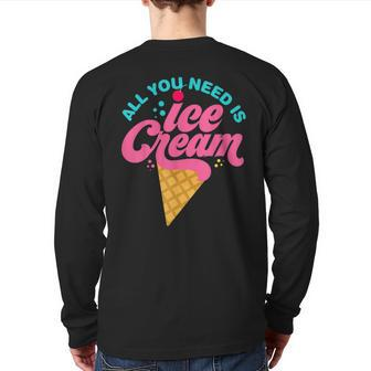 Ice Cream T- All You Need Is Ice Cream Back Print Long Sleeve T-shirt - Monsterry DE