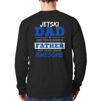 Jetski Dad Fathers Day Sport Lover Back Print Long Sleeve T-shirt | Mazezy