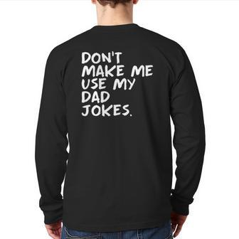 Punny Daddy Sarcastic Don't Make Me Use My Dad Jokes Back Print Long Sleeve T-shirt | Mazezy