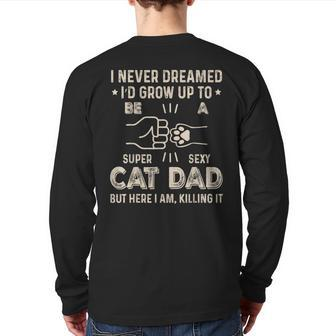 Super Sexy Cat Dad Owner For Father's Day Daddy Back Print Long Sleeve T-shirt | Mazezy