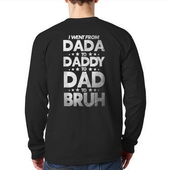 I Went From Dada To Daddy To Dad To Bruh Back Print Long Sleeve T-shirt | Mazezy