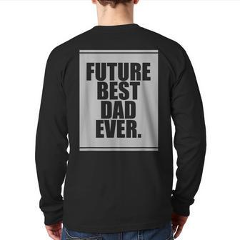 Future Best Dad Ever For Father's Day Back Print Long Sleeve T-shirt | Mazezy CA