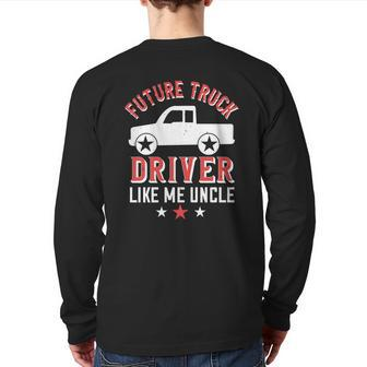 Future Truck Driver Like Me Uncle Back Print Long Sleeve T-shirt | Mazezy