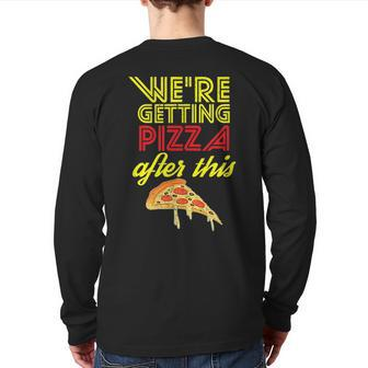 We Are Getting Pizza After This Gym Workout Foodie Pizza Back Print Long Sleeve T-shirt | Mazezy