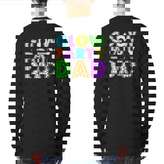 Glow Party Dad Neon Party Back Print Long Sleeve T-shirt | Mazezy