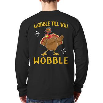 Gobble Gobble Till You Wobble Turkey Idea Back Print Long Sleeve T-shirt - Monsterry