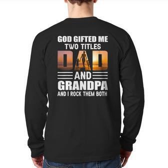 God ed Me Two Titles Dad And Grandpa Grandpa Back Print Long Sleeve T-shirt | Mazezy