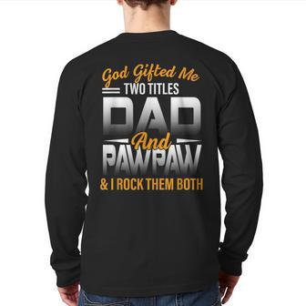 God ed Me Two Titles Dad And Pawpaw Father's Day Back Print Long Sleeve T-shirt | Mazezy
