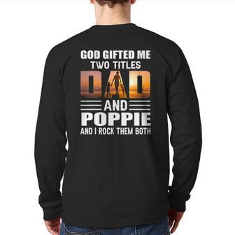God ed Me Two Titles Dad And Poppie Poppie Back Print Long Sleeve T-shirt | Mazezy
