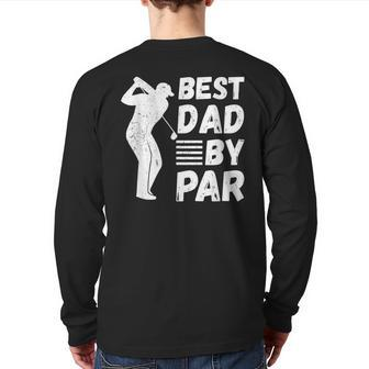Golf Best Dad By Par Golfing Outfit Golfer Apparel Father Back Print Long Sleeve T-shirt | Mazezy
