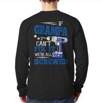 If Grampa Cant Fix It Then Were Screwed Dad Back Print Long Sleeve T-shirt | Mazezy