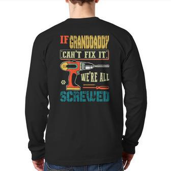 If Granddaddy Can’T Fix It We’Re All Screwed Grandpa Back Print Long Sleeve T-shirt | Mazezy