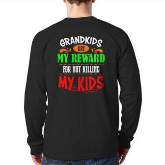 Grandkids Are My Reward For Not Killing My Kids Back Print Long Sleeve T-shirt | Mazezy AU