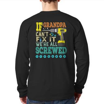If Grandpa Can't Fix It Were All Screwed Back Print Long Sleeve T-shirt | Mazezy