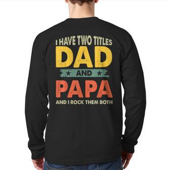 Grandpa Fathers Day I Have Two Titles Dad And Papa Back Print Long Sleeve T-shirt | Mazezy CA