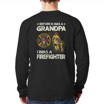 Before Is Was A Grandpa I Was A Firefighter Fathers Day Back Print Long Sleeve T-shirt | Mazezy