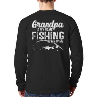 Grandpa Is My Name Fishing Is My Game Father's Day Back Print Long Sleeve T-shirt | Mazezy