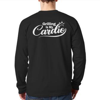 Grilling Is My Cardio Grill Dads Grillin' Bbq Back Print Long Sleeve T-shirt | Mazezy