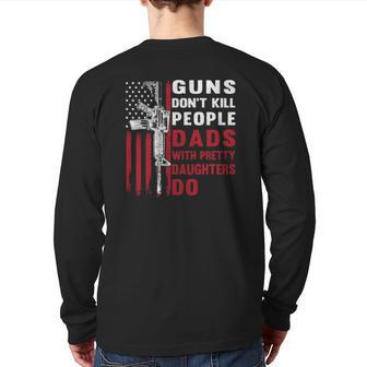 Guns Don't Kill People Dads With Pretty Daughters Humor Dad Back Print Long Sleeve T-shirt | Mazezy AU