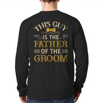 This Guy Is The Father Of The Groom Back Print Long Sleeve T-shirt | Mazezy
