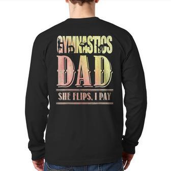 Gymnastics Dad She Flips I Pay Gymnasts Father Back Print Long Sleeve T-shirt | Mazezy