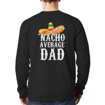 Happy Cinco De Mayo Men's Nacho Average Dad Mexican Father Back Print Long Sleeve T-shirt | Mazezy