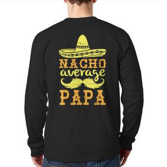 Happy Father Cinco De Mayo Day Nacho Average Papa Grandpa Back Print Long Sleeve T-shirt | Mazezy UK