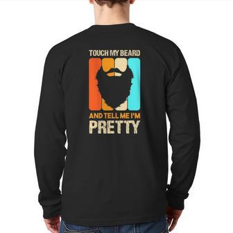 Happy Father's Day Touch My Beard And Tell Me I'm Pretty Top Back Print Long Sleeve T-shirt | Mazezy