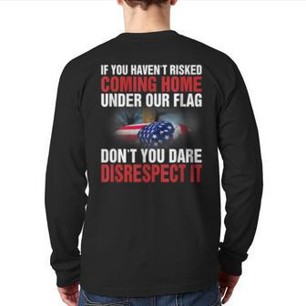 If You Haven't Risked Coming Home Under Flag Veteran Back Print Long Sleeve T-shirt | Mazezy