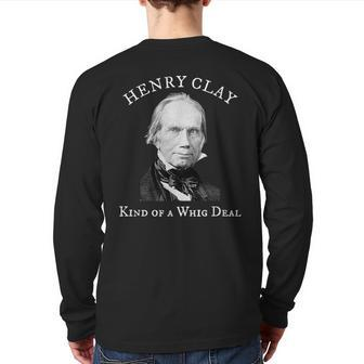 Henry Clay Kind Of A Whig Deal Back Print Long Sleeve T-shirt - Monsterry UK