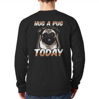 Hug A Pug I Hug Pugs Back Print Long Sleeve T-shirt | Mazezy