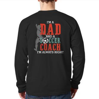 I'm A Dad And A Soccer Coach I'm Always Right Father's Day Back Print Long Sleeve T-shirt | Mazezy