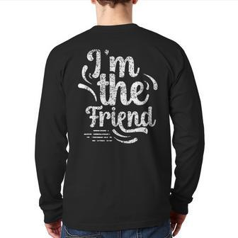 I'm The Friend Best Friend Friends Team Friendship Sayings Back Print Long Sleeve T-shirt - Monsterry