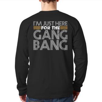 I'm Just Here For The Gang Bang Bdsm Sexy Kinky Fetish Back Print Long Sleeve T-shirt - Monsterry AU