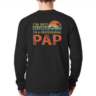 I'm Not Retired A Professional Pap Father's Day Back Print Long Sleeve T-shirt | Mazezy CA