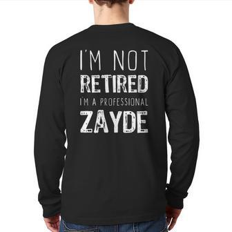 I'm Not Retired Professional Zayde Father's Day Back Print Long Sleeve T-shirt | Mazezy