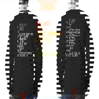 I'm Not The Step Father I'm The Father That Stepped Up Dad Back Print Long Sleeve T-shirt | Mazezy