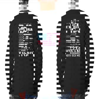I'm A Papa And A Veteran Nothing Scares Me American Flag Father's Day Back Print Long Sleeve T-shirt | Mazezy