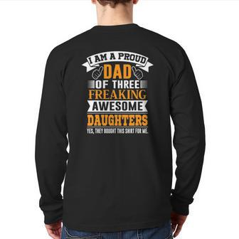 I'm A Proud Dad Of 3 Freaking Awesome Daughters Back Print Long Sleeve T-shirt | Mazezy