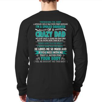 I'm A Spoiled Daughter Of A Crazy Dad Family Matching For Dad Back Print Long Sleeve T-shirt | Mazezy