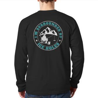 I'm Surrounded By Ice Holes For A Ice Fishing Dad Back Print Long Sleeve T-shirt | Mazezy
