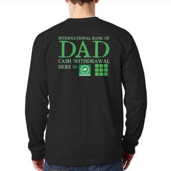 The International Bank Of Dad Cash Withdrawal Here With Atm Cash Money Classic Back Print Long Sleeve T-shirt | Mazezy