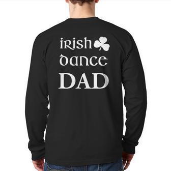 Irish Dance Dad Father Of Dancer Back Print Long Sleeve T-shirt | Mazezy