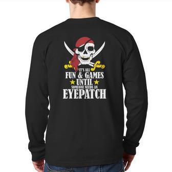 It's All Fun Games Until Someone Needs An Eyepatch Back Print Long Sleeve T-shirt | Mazezy