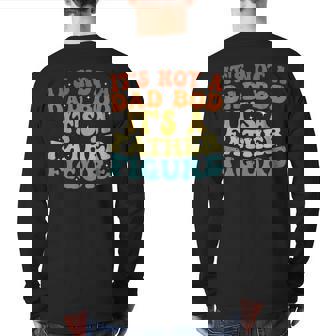 It's Not A Dad Bod It's A Father Figure 2023 Father's Day Back Print Long Sleeve T-shirt | Mazezy