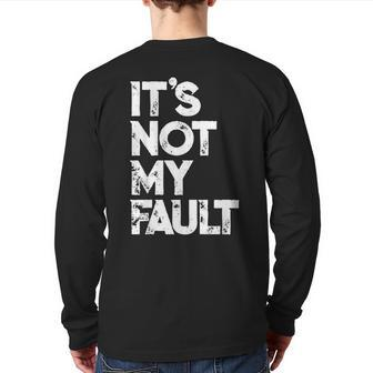 It's Not My Fault Humorous Joke Quote Back Print Long Sleeve T-shirt - Monsterry UK
